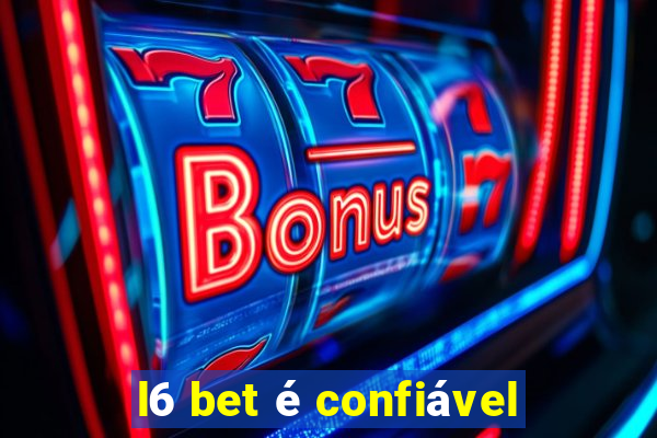 l6 bet é confiável